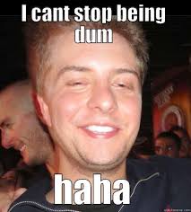 Dumb guy